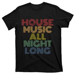 House Music All Night Long Techno Rave EDM Clubbing T-Shirt