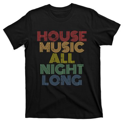 House Music All Night Long Techno Rave EDM Clubbing T-Shirt