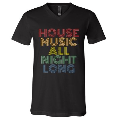 House Music All Night Long Techno Rave EDM Clubbing V-Neck T-Shirt