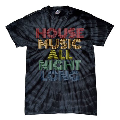 House Music All Night Long Techno Rave EDM Clubbing Tie-Dye T-Shirt