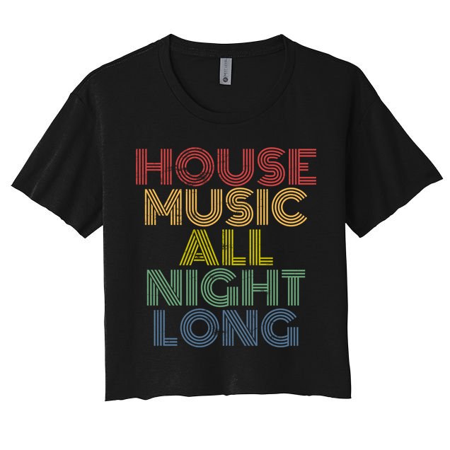 House Music All Night Long Techno Rave EDM Clubbing Crop Top