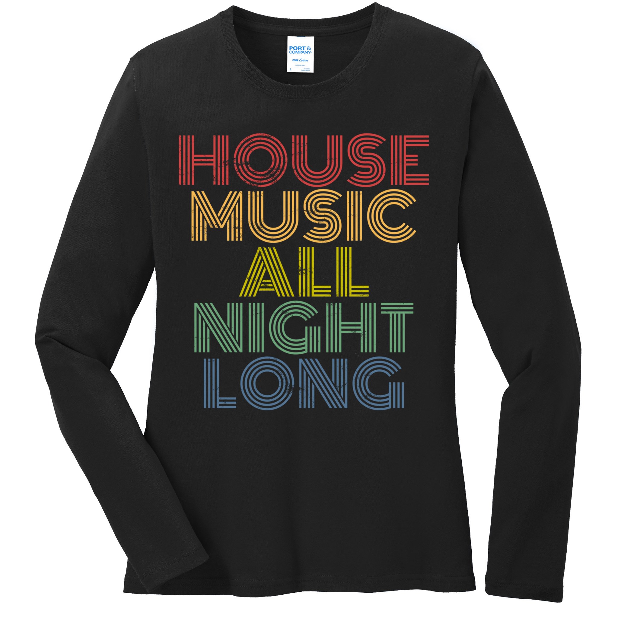 House Music All Night Long Techno Rave EDM Clubbing Ladies Long Sleeve Shirt