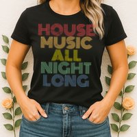House Music All Night Long Techno Rave EDM Clubbing Womens T-Shirt
