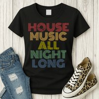 House Music All Night Long Techno Rave EDM Clubbing Womens T-Shirt