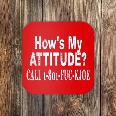 Hows My Attitude? Call 1801fuckjoe Coaster