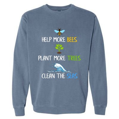 Help More Bees Plant More Trees Clean The Seas Environtal Gift Garment-Dyed Sweatshirt