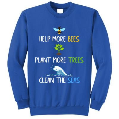 Help More Bees Plant More Trees Clean The Seas Environtal Gift Sweatshirt