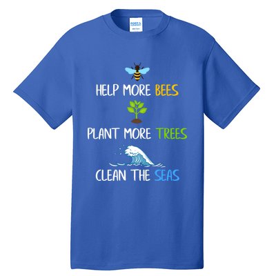 Help More Bees Plant More Trees Clean The Seas Environtal Gift Tall T-Shirt