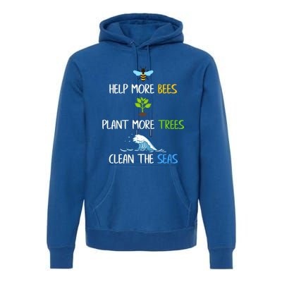 Help More Bees Plant More Trees Clean The Seas Environtal Gift Premium Hoodie