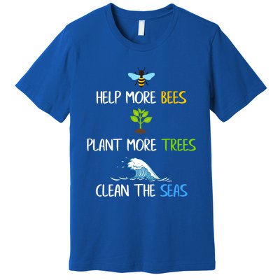 Help More Bees Plant More Trees Clean The Seas Environtal Gift Premium T-Shirt