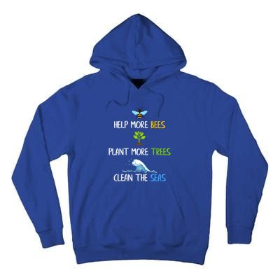 Help More Bees Plant More Trees Clean The Seas Environtal Gift Tall Hoodie