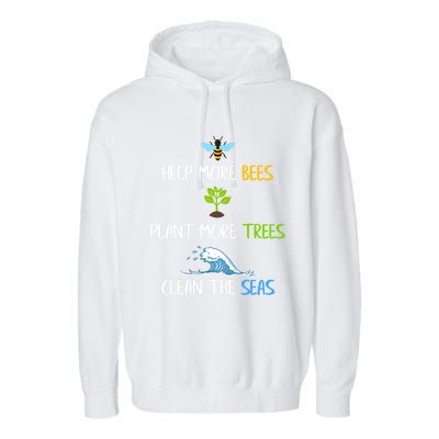 Help More Bees Plant More Trees Clean The Seas Environtal Gift Garment-Dyed Fleece Hoodie