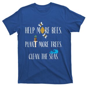 Help More Bees Plant More Trees Clean The Seas Cool Gift T-Shirt