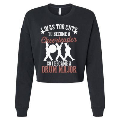 Hilarious Marching Band Drum Major Meme Joke Too Cute Cropped Pullover Crew