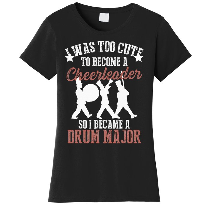 Hilarious Marching Band Drum Major Meme Joke Too Cute Women's T-Shirt