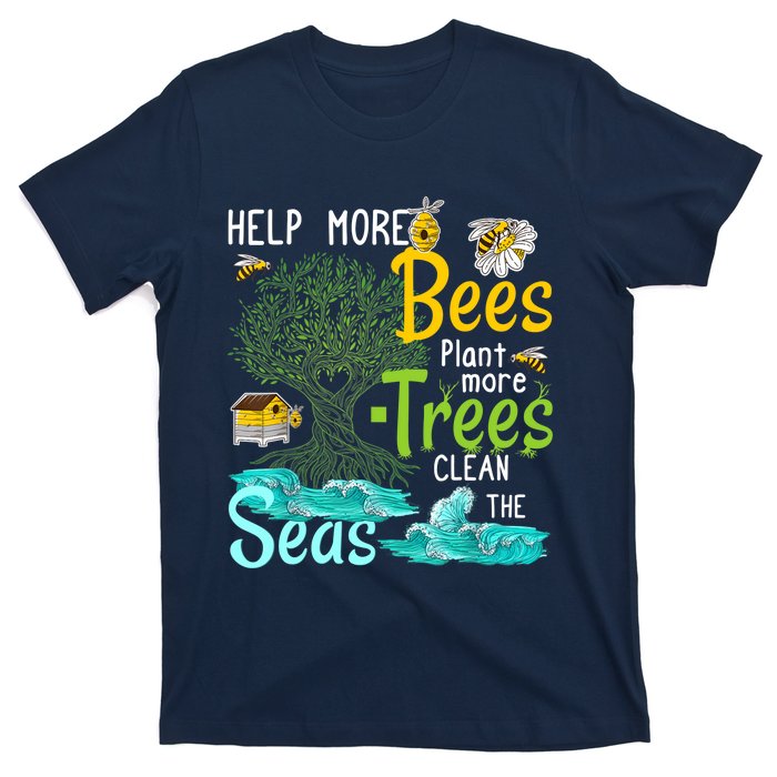 Help More Bees Plant More Trees Clean Seas Tee T-Shirt