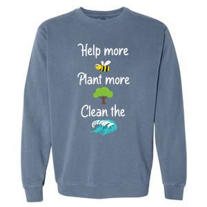 Help More Bees Plant More Trees Clean The Seas Earth Lover Garment-Dyed Sweatshirt