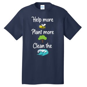 Help More Bees Plant More Trees Clean The Seas Earth Lover Tall T-Shirt