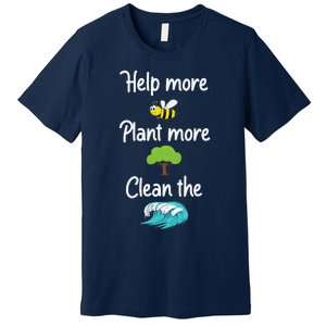 Help More Bees Plant More Trees Clean The Seas Earth Lover Premium T-Shirt