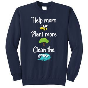 Help More Bees Plant More Trees Clean The Seas Earth Lover Tall Sweatshirt