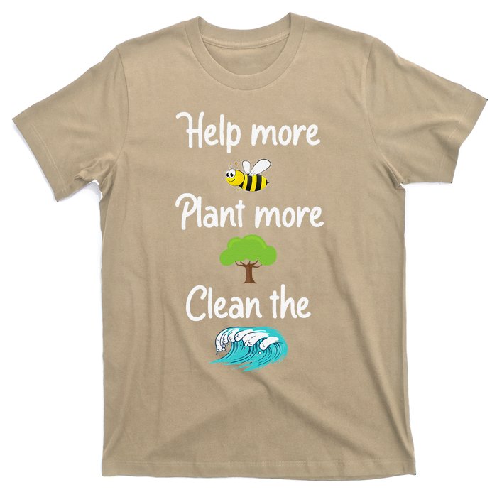 Help More Bees Plant More Trees Clean The Seas Earth Lover T-Shirt