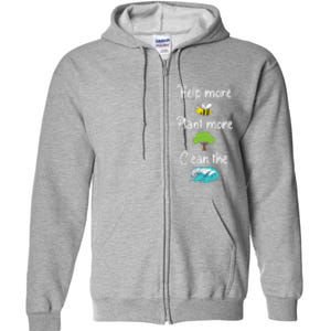 Help More Bees Plant More Trees Clean The Seas Earth Lover Full Zip Hoodie