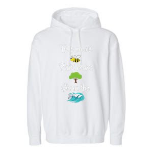 Help More Bees Plant More Trees Clean The Seas Earth Lover Garment-Dyed Fleece Hoodie