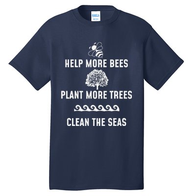 Help More Bees Plant More Trees Clean The Seas Gift Tall T-Shirt