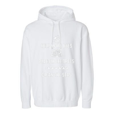 Help More Bees Plant More Trees Clean The Seas Gift Garment-Dyed Fleece Hoodie