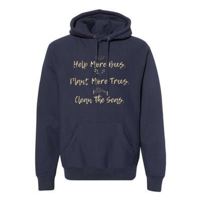 Help More Bees Plant More Trees Clean The Seas Nature Lover Premium Hoodie