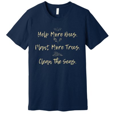 Help More Bees Plant More Trees Clean The Seas Nature Lover Premium T-Shirt