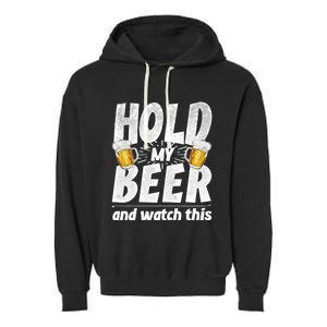 Hold My Beer And Watch This Funny Beer Ing Cool Gift Garment-Dyed Fleece Hoodie