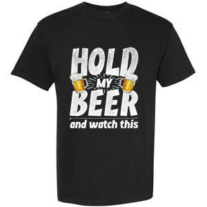 Hold My Beer And Watch This Funny Beer Ing Cool Gift Garment-Dyed Heavyweight T-Shirt