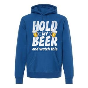 Hold My Beer And Watch This Funny Beer Ing Cool Gift Premium Hoodie