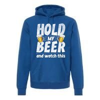 Hold My Beer And Watch This Funny Beer Ing Cool Gift Premium Hoodie