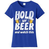 Hold My Beer And Watch This Funny Beer Ing Cool Gift Women's T-Shirt