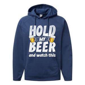 Hold My Beer And Watch This Funny Beer Ing Cool Gift Performance Fleece Hoodie