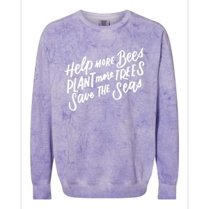 Help More Bees Plant More Trees Save The Seas Gift Colorblast Crewneck Sweatshirt