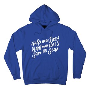 Help More Bees Plant More Trees Save The Seas Gift Hoodie