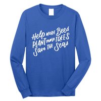 Help More Bees Plant More Trees Save The Seas Gift Long Sleeve Shirt