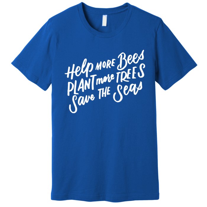 Help More Bees Plant More Trees Save The Seas Gift Premium T-Shirt