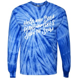 Help More Bees Plant More Trees Save The Seas Gift Tie-Dye Long Sleeve Shirt