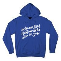 Help More Bees Plant More Trees Save The Seas Gift Tall Hoodie