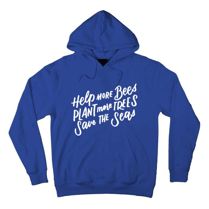 Help More Bees Plant More Trees Save The Seas Gift Tall Hoodie