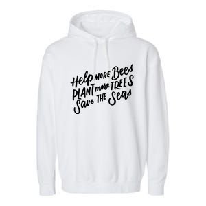 Help More Bees Plant More Trees Save The Seas Gift Garment-Dyed Fleece Hoodie