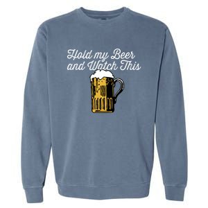 Hold My Beer And Watch This Funny Bar Ing Pun Gift Garment-Dyed Sweatshirt