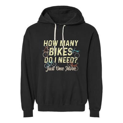 How Many Bikes Do I Need Just One More Funny Bike Cyclist Garment-Dyed Fleece Hoodie