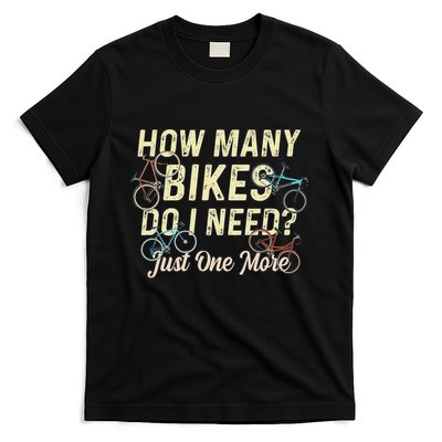 How Many Bikes Do I Need Just One More Funny Bike Cyclist T-Shirt