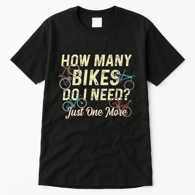 How Many Bikes Do I Need Just One More Funny Bike Cyclist Tall T-Shirt