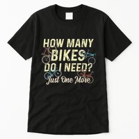 How Many Bikes Do I Need Just One More Funny Bike Cyclist Tall T-Shirt